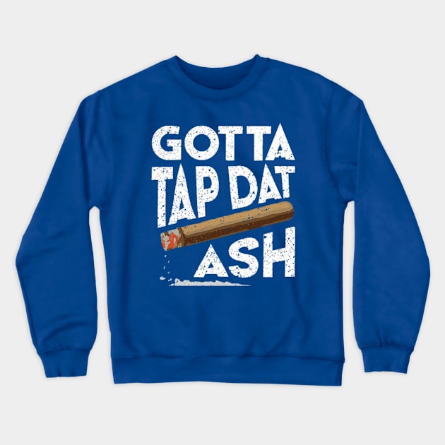 Tap Dat Ash Crewneck Sweatshirt by PccStore